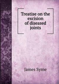 Treatise on the excision of diseased joints