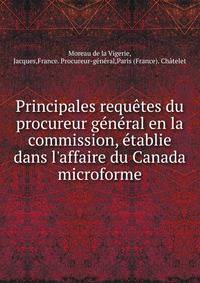 Principales requ?tes du procureur g?n?ral en la commission, ?tablie dans l'affaire du Canada microforme