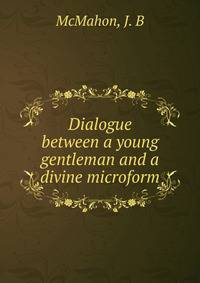 Dialogue between a young gentleman and a divine microform