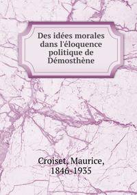 Des id?es morales dans l'?loquence politique de D?mosth?ne