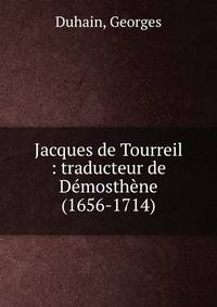 Jacques de Tourreil : traducteur de D?mosth?ne (1656-1714)
