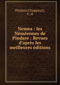 Nemea : les N?m?ennes de Pindare : Revues d'apr?s les meilleures ?ditions