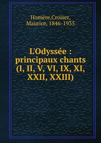 L'Odyss?e : principaux chants (I, II, V, VI, IX, XI, XXII, XXIII)
