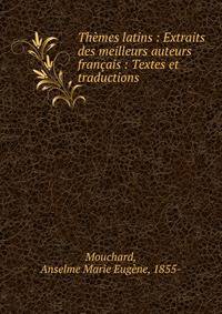 Th?mes latins : Extraits des meilleurs auteurs fran?ais : Textes et traductions