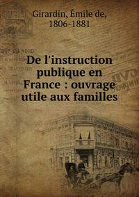 De l'instruction publique en France : ouvrage utile aux familles