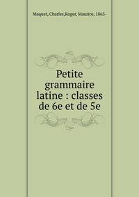 Petite grammaire latine : classes de 6e et de 5e