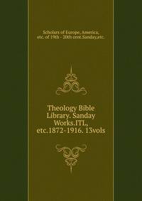 Theology Bible Library. Sanday Works.ITL,etc.1872-1916. 13vols.
