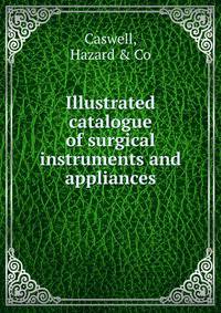 Illustrated catalogue of surgical instruments and appliances