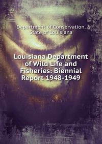 Louisiana Department of Wild Life and Fisheries: Biennial Report 1948-1949