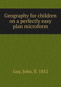 Geography for children on a perfectly easy plan microform