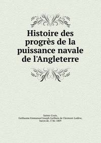 Histoire des progr?s de la puissance navale de l'Angleterre
