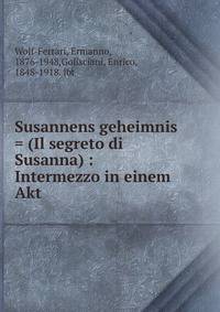 Susannens geheimnis = (Il segreto di Susanna) : Intermezzo in einem Akt