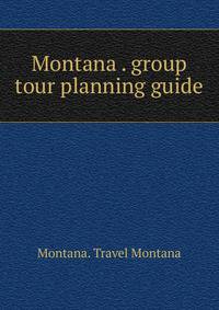 Montana . group tour planning guide
