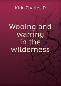 Wooing and warring in the wilderness