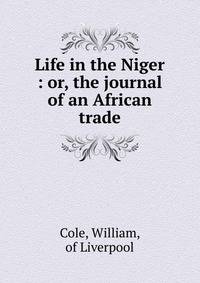 Life in the Niger : or, the journal of an African trade