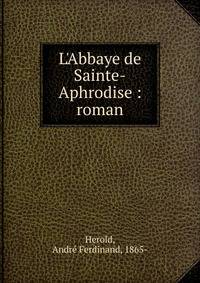 L'Abbaye de Sainte-Aphrodise : roman