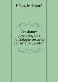 Ces dames psychologie et pathologie sexuelle de l'Affaire Syveton