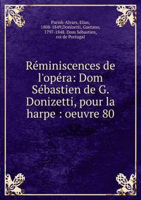 R?miniscences de l'op?ra: Dom S?bastien de G. Donizetti, pour la harpe : oeuvre 80