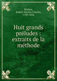 Huit grands pr?ludes : extraits de la m?thode