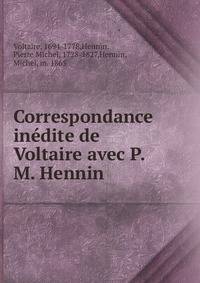 Correspondance in?dite de Voltaire avec P. M. Hennin