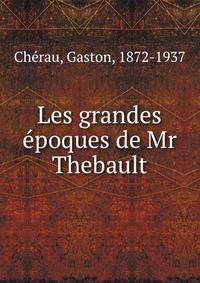 Les grandes ?poques de Mr Thebault