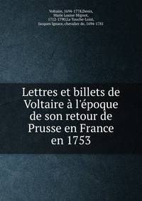 Lettres et billets de Voltaire ? l'?poque de son retour de Prusse en France en 1753