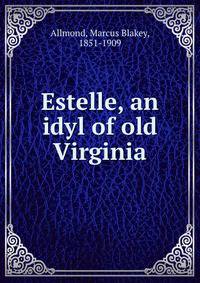 Estelle, an idyl of old Virginia