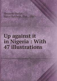 Up against it in Nigeria : With 47 illustrations