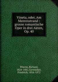 Vineta, oder, Am Meeresstrand : grosse romantische Oper in drei Akten, Op. 40