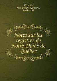 Notes sur les registres de Notre-Dame de Qu?bec