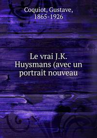 Le vrai J.K. Huysmans (avec un portrait nouveau