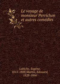 Le voyage de monsieur Perrichon et autres com?dies