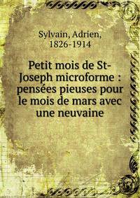 Petit mois de St-Joseph microforme : pens?es pieuses pour le mois de mars avec une neuvaine