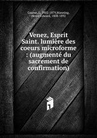 Venez, Esprit Saint. lumi?re des coeurs microforme : (augment? du sacrement de confirmation)