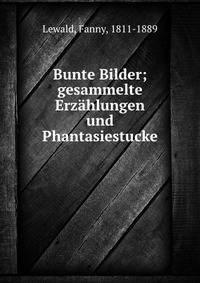Bunte Bilder; gesammelte Erz?hlungen und Phantasiestucke