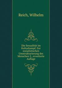 Die Sexualit?t im Kulturkampf. Zur sozialistischen Umstrukturierung des Menschen 2., erweiterte Auflage