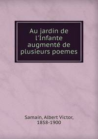 Au jardin de l'Infante augment? de plusieurs poemes