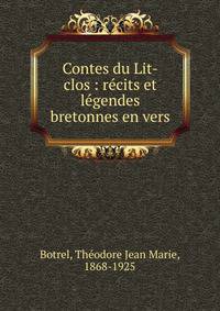 Contes du Lit-clos : r?cits et l?gendes bretonnes en vers