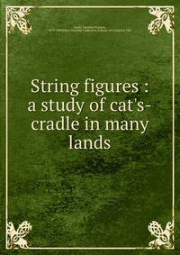 String figures : a study of cat's-cradle in many lands