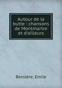 Autour de la butte : chansons de Montmartre et d'ailleurs