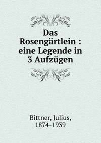 Das Roseng?rtlein : eine Legende in 3 Aufz?gen