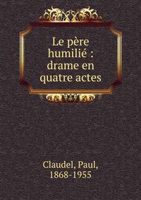 Le p?re humili? : drame en quatre actes