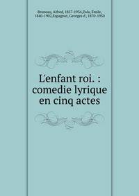 L'enfant roi. : comedie lyrique en cinq actes