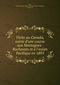Visite au Canada, suivie d'une course aux Montagnes-Rocheuses et ? l'oc?an Pacifique en 1895