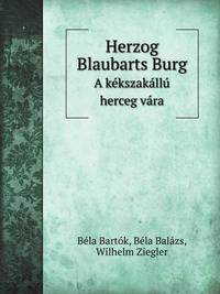 Herzog Blaubarts Burg. A kkszakll herceg vra