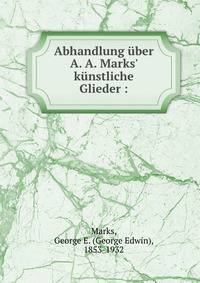 Abhandlung ?ber A. A. Marks' k?nstliche Glieder :