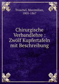 Chirurgische Verbandlehre : Zw?lf Kupfertafeln mit Beschreibung