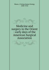 Medicine and surgery in the Orient : early days of the American Surgical Association