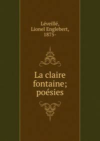 La claire fontaine; po?sies
