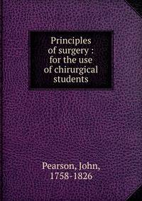 Principles of surgery : for the use of chirurgical students